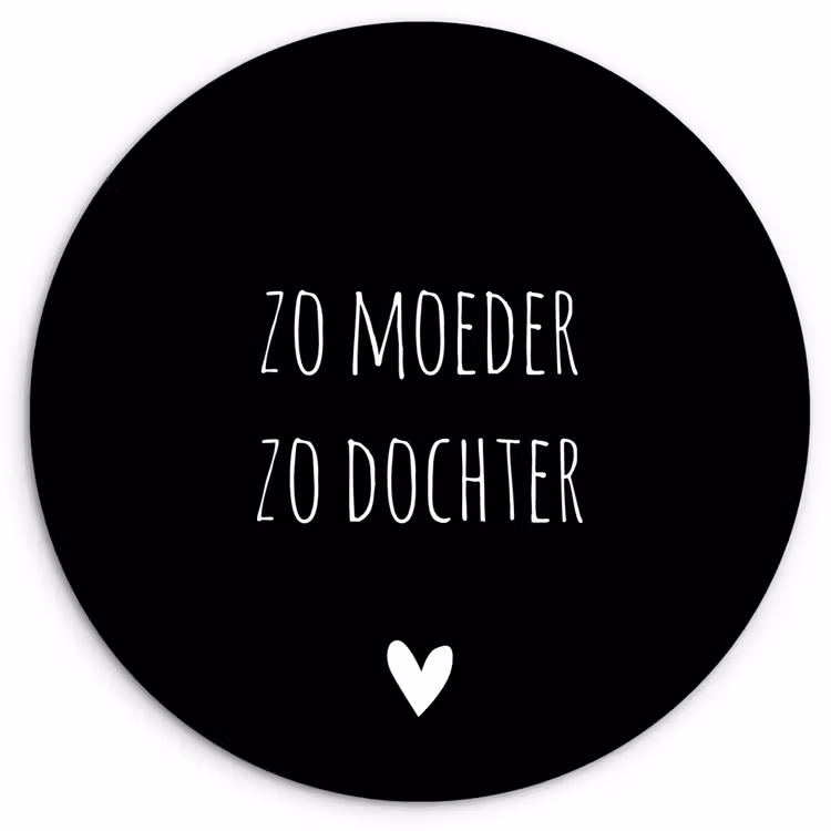 Spreuken - Zo moeder zo dochter - Dochter - Mama - Quotes Wandcirkel kunststof plaat 5mm dik klein -3d