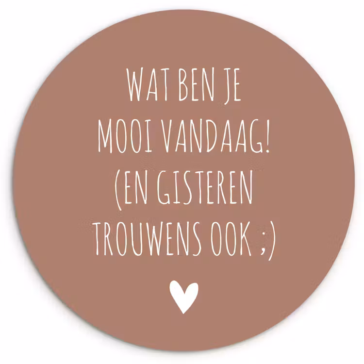 Wat ben je mooi vandaag - Spreuken - Quotes Wandcirkel kunststof plaat 5mm dik klein -3d