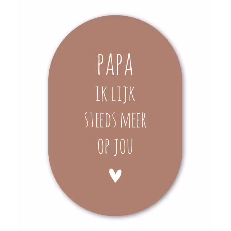 Papa ik lijk steeds meer op jou - Spreuken - Quotes - Stef Bos Wandcirkel Ovaal Forex klein -3d
