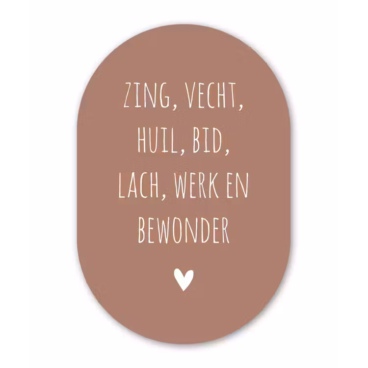 Spreuken - Zing vecht huil bid lach werk en bewonder - Quotes - Ramses Shaffy Wandcirkel Ovaal Forex klein -3d