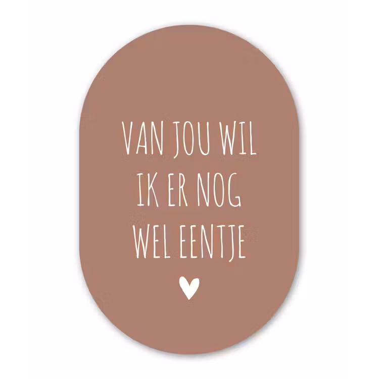 Van jou wil ik er nog wel eentje - Spreuken - Quotes Wandcirkel Ovaal Forex klein -3d