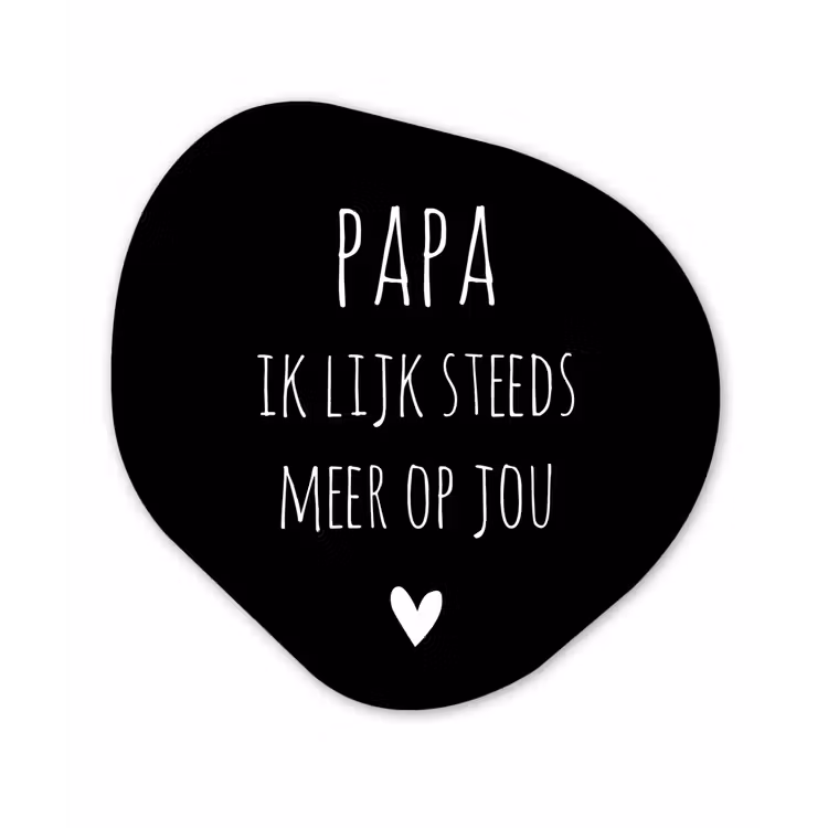 Quotes - Papa ik lijk steeds meer op jou - Stef Bos - Papa - Spreuken Wandcirkel Organisch Forex 3mm klein -3d