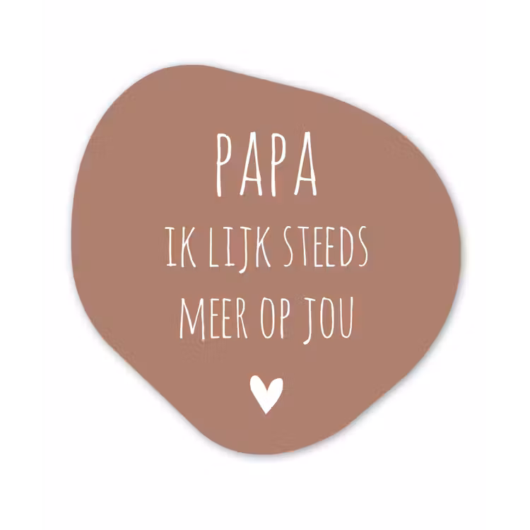 Spreuken - Papa ik lijk steeds meer op jou - Quotes - Papa - Stef Bos Wandcirkel Organisch Forex 3mm klein -3d