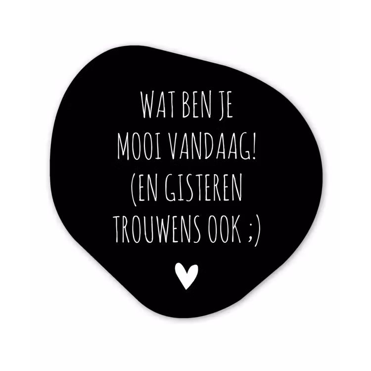Spreuken - Quotes - Wat ben je mooi vandaag Wandcirkel Organisch Forex 3mm klein -3d