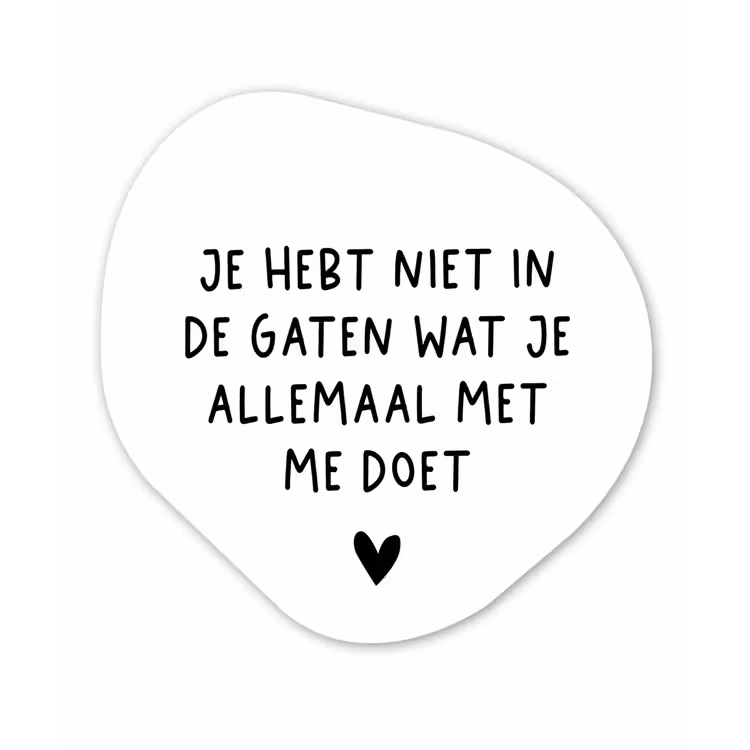 Spreuken - Quotes - Wat je allemaal met me doet Wandcirkel Organisch Forex 3mm klein -3d