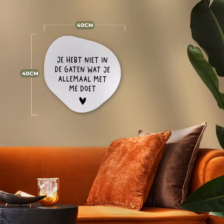 Spreuken - Quotes - Wat je allemaal met me doet Wandcirkel Organisch Forex 3mm klein -sfeer3