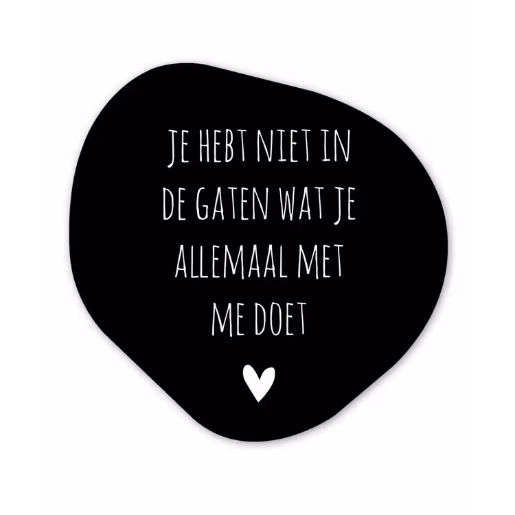 Spreuken - Wat je allemaal met me doet - Quotes Wandcirkel Organisch Forex 3mm klein -3d