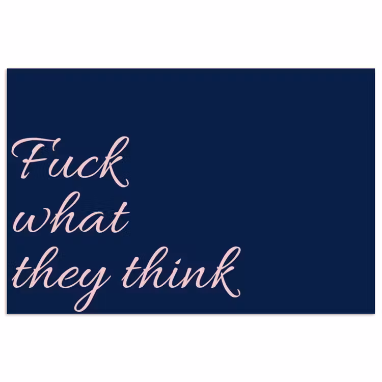 Fuck what they think - Blauw - Cursief poster papier klein -3d