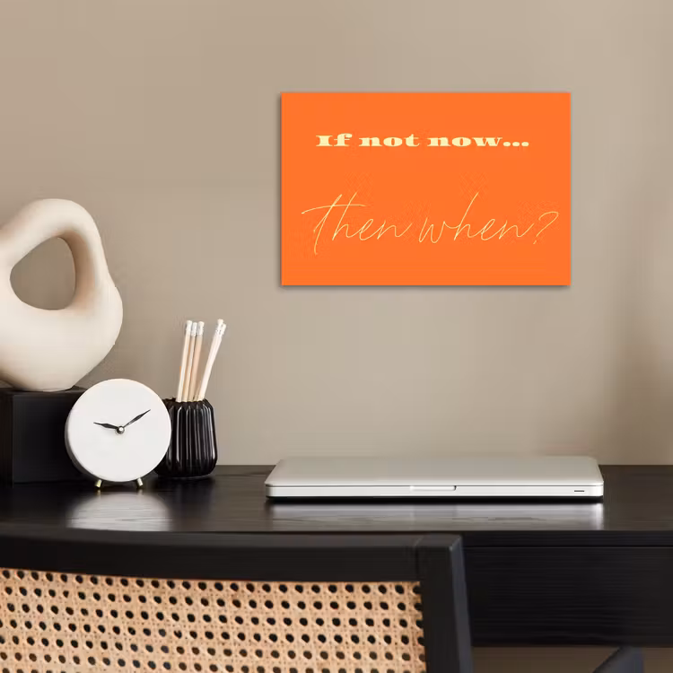 If not now then when - Oranje - Geel - Levendig poster papier klein -sfeer1