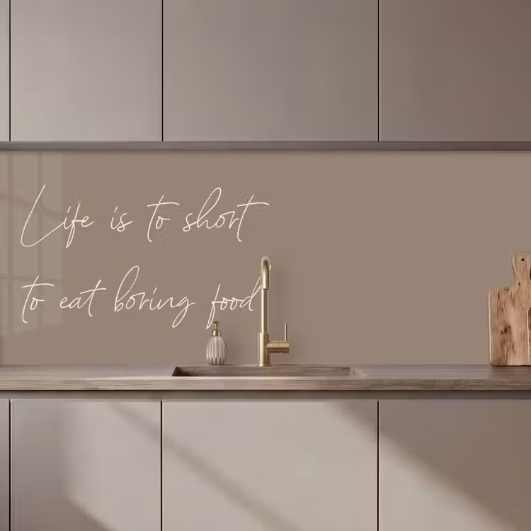 Keuken achterwand - Life is to short to eat boring food
