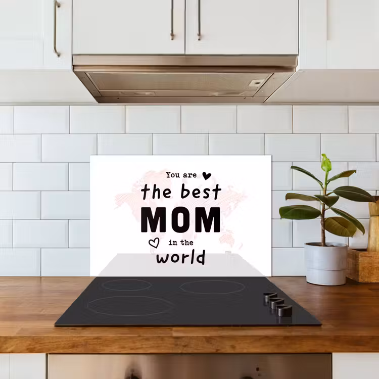 Quotes - You are the best mom in the world - Spreuken - Mama keuken achterwand spatscherm klein -sfeer2