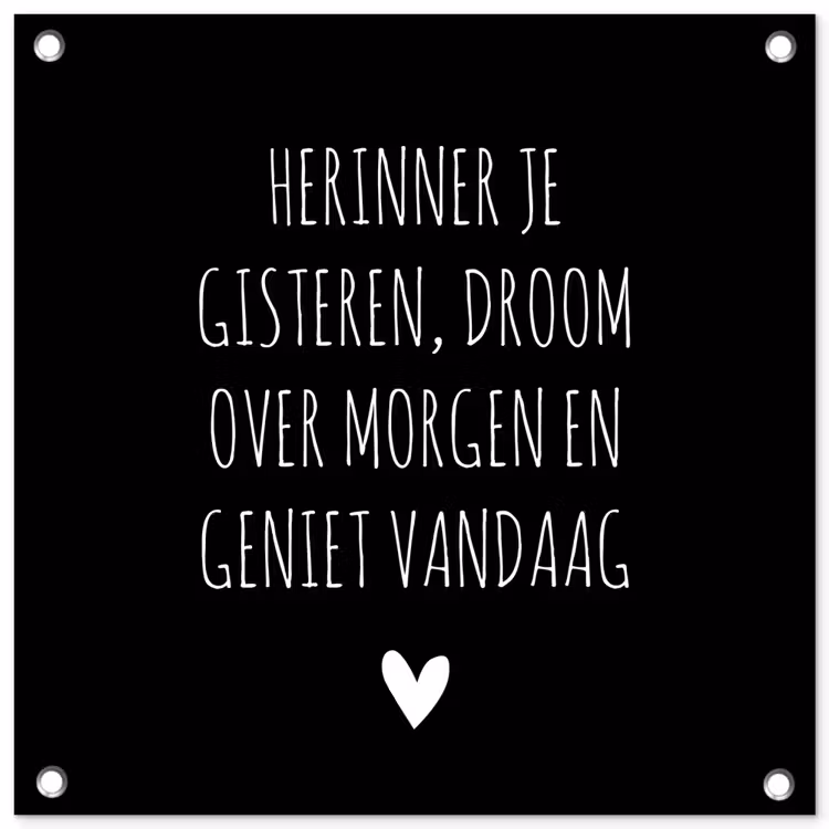 Herinner je gisteren droom over morgen geniet vandaag - Spreuken - Quotes tuinposter los doek klein -3d