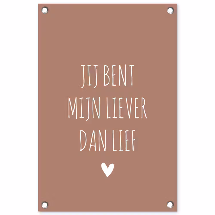 Jij bent mijn liever dan lief - Spreuken - Quotes tuinposter los doek klein -3d