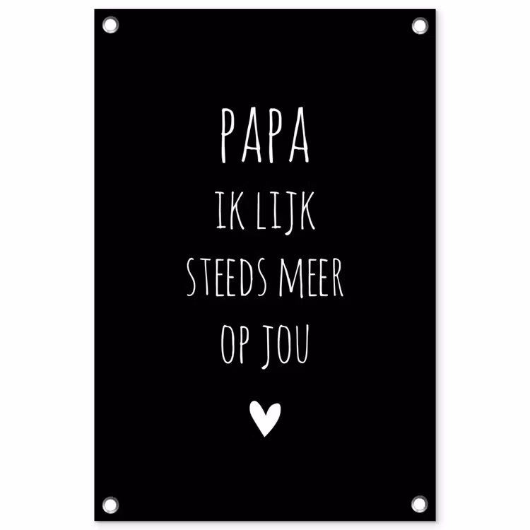Papa ik lijk steeds meer op jou - Quotes - Stef Bos - Papa - Spreuken tuinposter los doek klein -3d