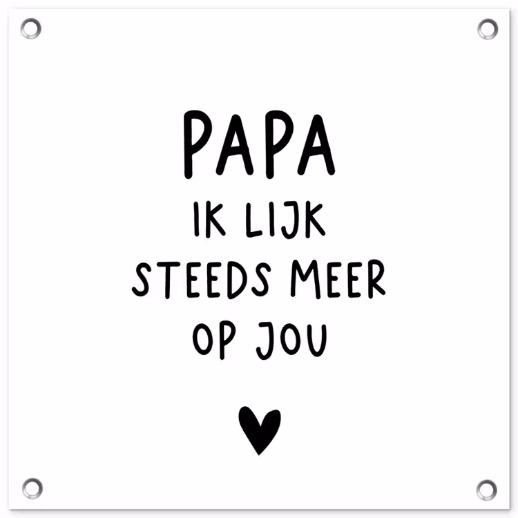 Papa - Spreuken - Stef Bos - Papa ik lijk steeds meer op jou - Quotes tuinposter los doek klein -3d