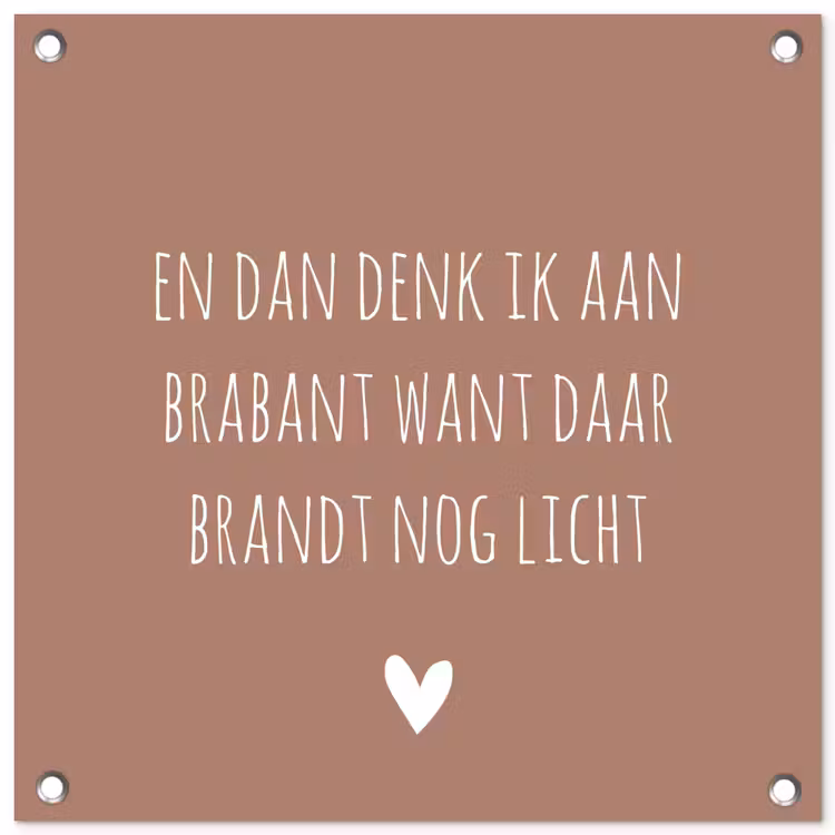 Quotes - En dan denk ik aan Brabant - Spreuken - Guus Meeuwis tuinposter los doek klein -3d