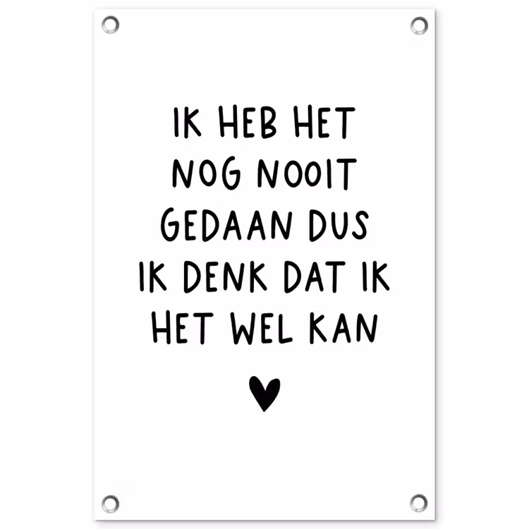 Quotes - Ik heb het nog nooit gedaan dus - Spreuken tuinposter los doek klein -3d