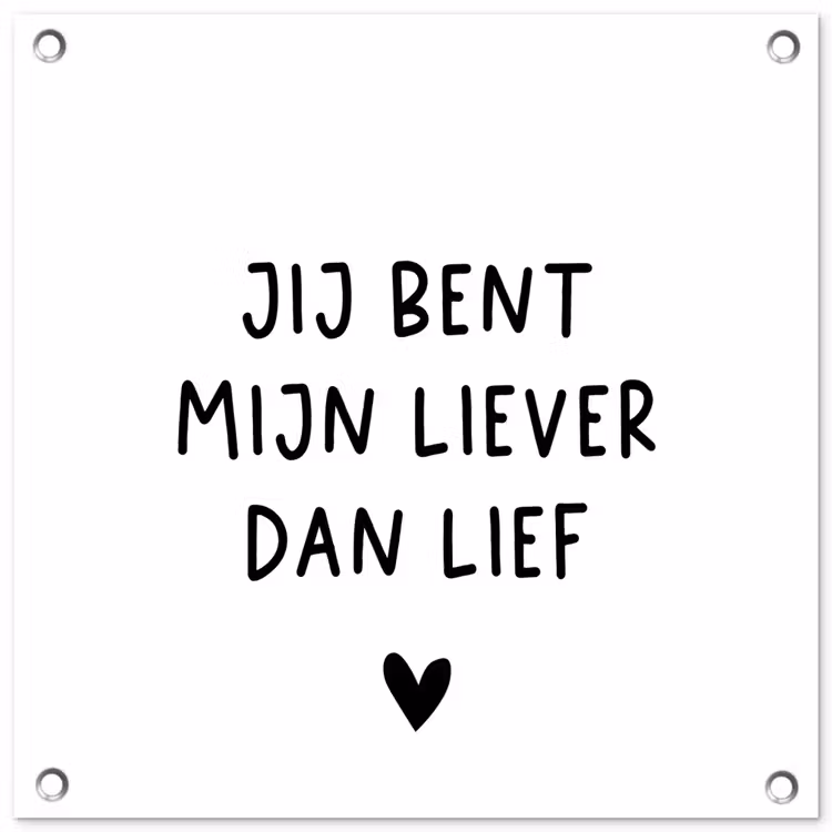 Quotes - Jij bent mijn liever dan lief - Spreuken tuinposter los doek klein -3d