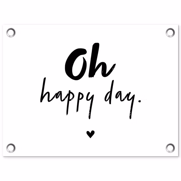 Quotes - Oh happy day - Spreuken - Geluk tuinposter los doek klein -3d