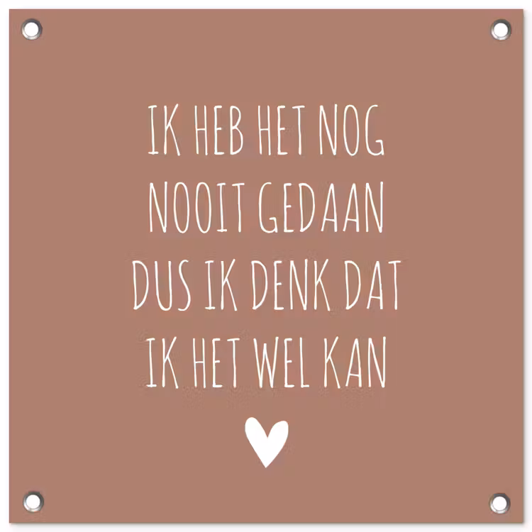 Quotes - Spreuken - Ik heb het nog nooit gedaan dus tuinposter los doek klein -3d