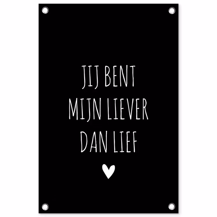 Quotes - Spreuken - Jij bent mij liever dan lief tuinposter los doek klein -3d