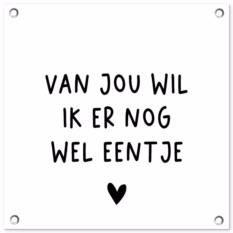 Quotes - Van jou wil ik er nog wel eentje - Spreuken tuinposter los doek klein -3d