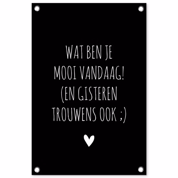 Quotes - Wat ben je mooi vandaag - Spreuken tuinposter los doek klein -3d