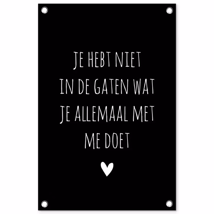 Quotes - Wat je allemaal met me doet - Spreuken tuinposter los doek klein -3d