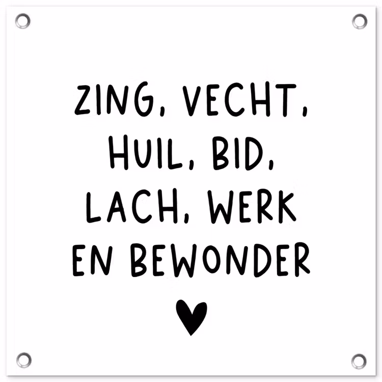 Quotes - Zing vecht huil bid lach werk en bewonder - Spreuken - Ramses Shaffy tuinposter los doek klein -3d