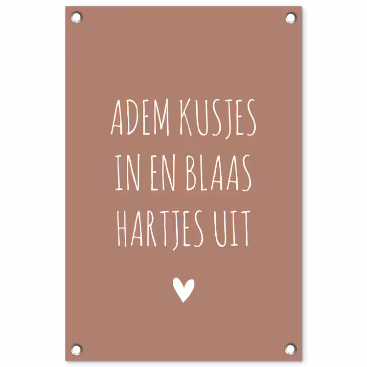 Spreuken - Adem kusjes in en blaas hartjes uit - Quotes tuinposter los doek klein -3d