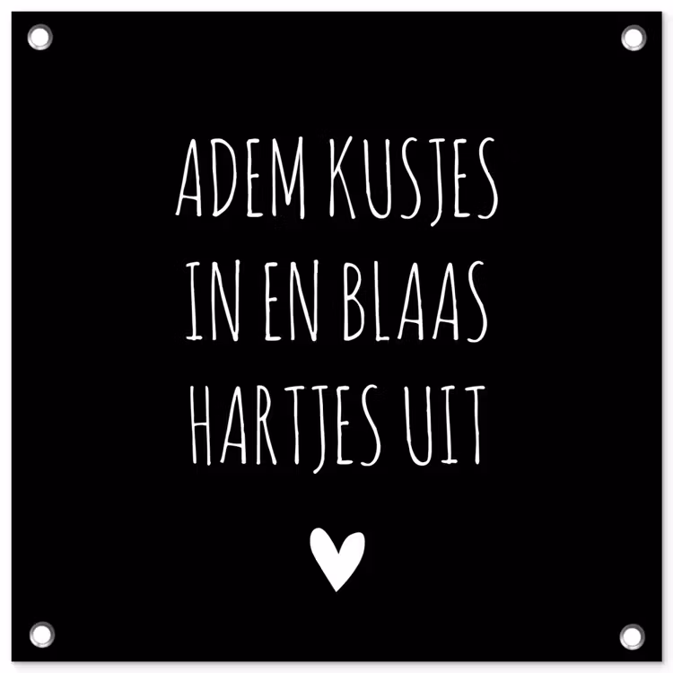 Spreuken - Adem kusjes in en blaas hartjes uit - Quotes tuinposter los doek klein -3d