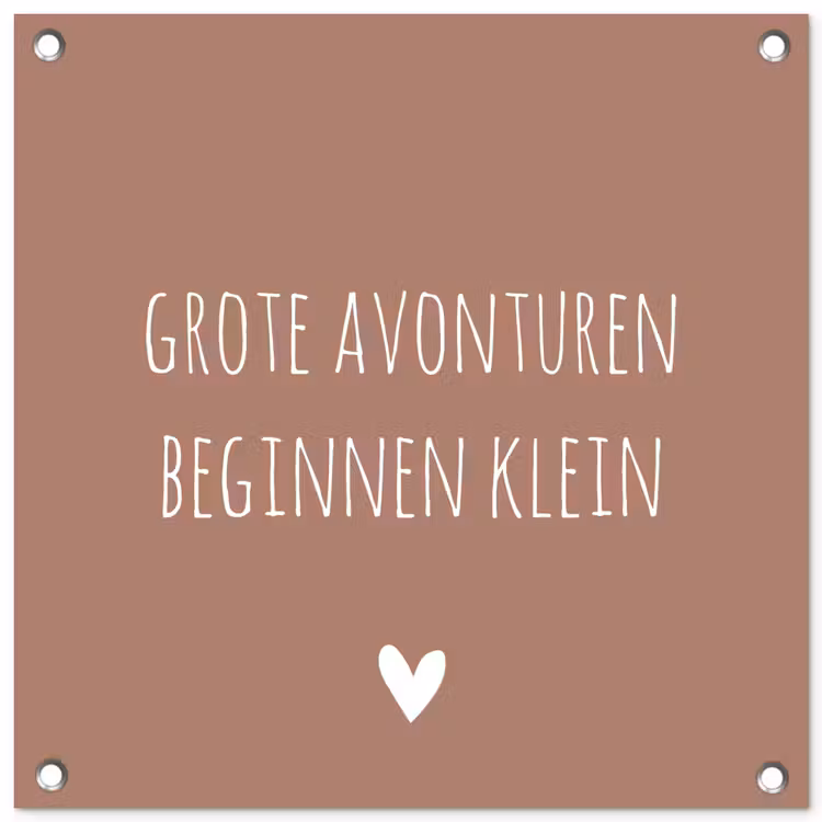 Spreuken - Grote avonturen beginnen klein - Quotes tuinposter los doek klein -3d