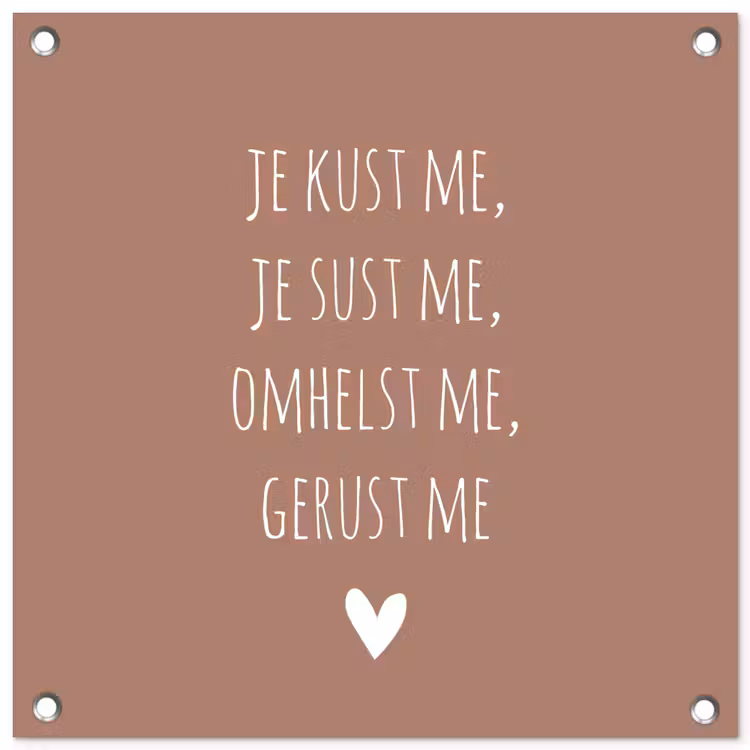 Spreuken - Je kust me je sust me - Maaike Ouboter - Quotes tuinposter los doek klein -3d