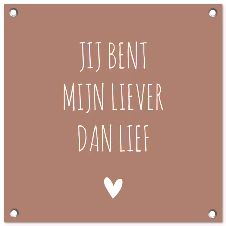 Spreuken - Jij bent mijn liever dan lief - Quotes tuinposter los doek klein -3d