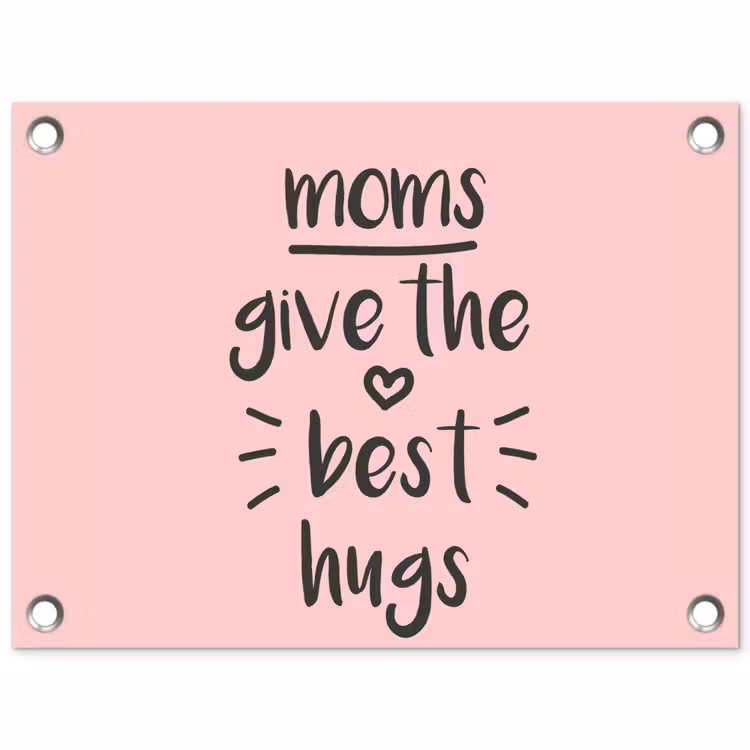 Spreuken - Moms give the best hugs - Quotes - Mama tuinposter los doek klein -3d