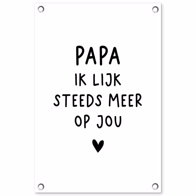 Spreuken - Papa - Papa ik lijk steeds meer op jou - Quotes - Stef Bos tuinposter los doek klein -3d