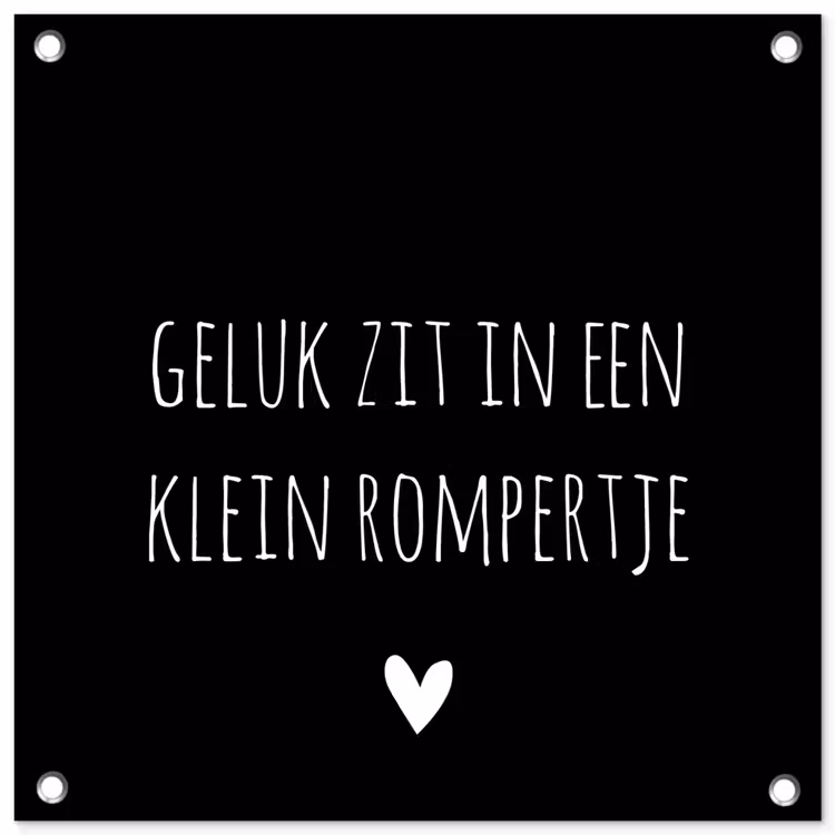Spreuken - Quotes - Geluk zit in een klein rompertje tuinposter los doek klein -3d