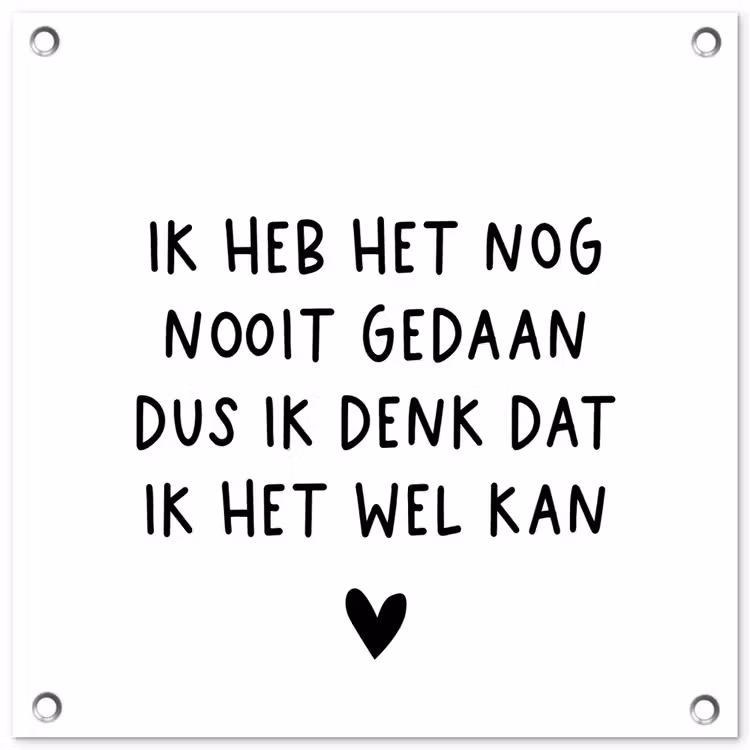 Spreuken - Quotes - Ik heb het nog nooit gedaan dus tuinposter los doek klein -3d