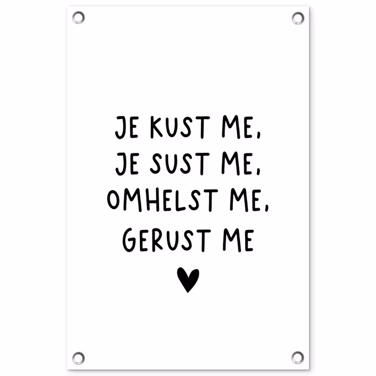 Spreuken - Quotes - Je kust je je sust me - Maaike Ouboter tuinposter los doek klein -3d