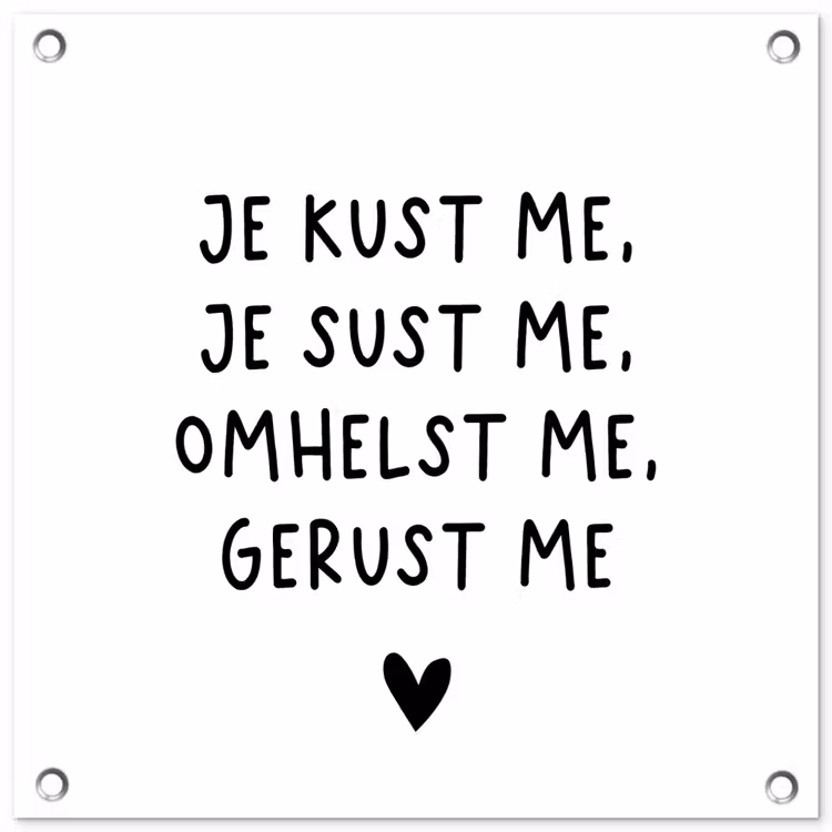 Spreuken - Quotes - Je kust je je sust me - Maaike Ouboter tuinposter los doek klein -3d