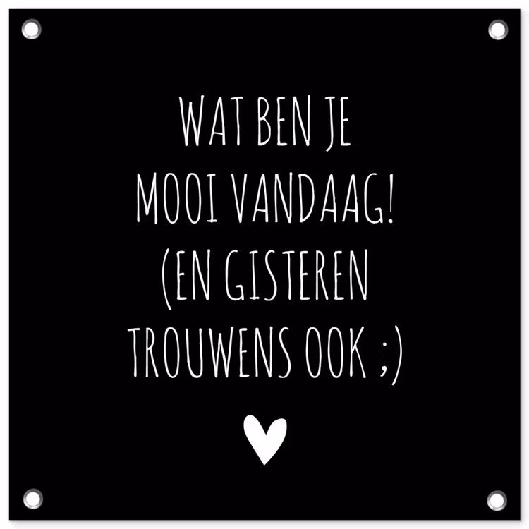 Spreuken - Quotes - Wat ben je mooi vandaag tuinposter los doek klein -3d