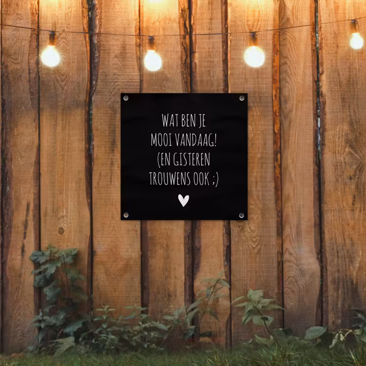 Spreuken - Quotes - Wat ben je mooi vandaag tuinposter los doek klein -sfeer1