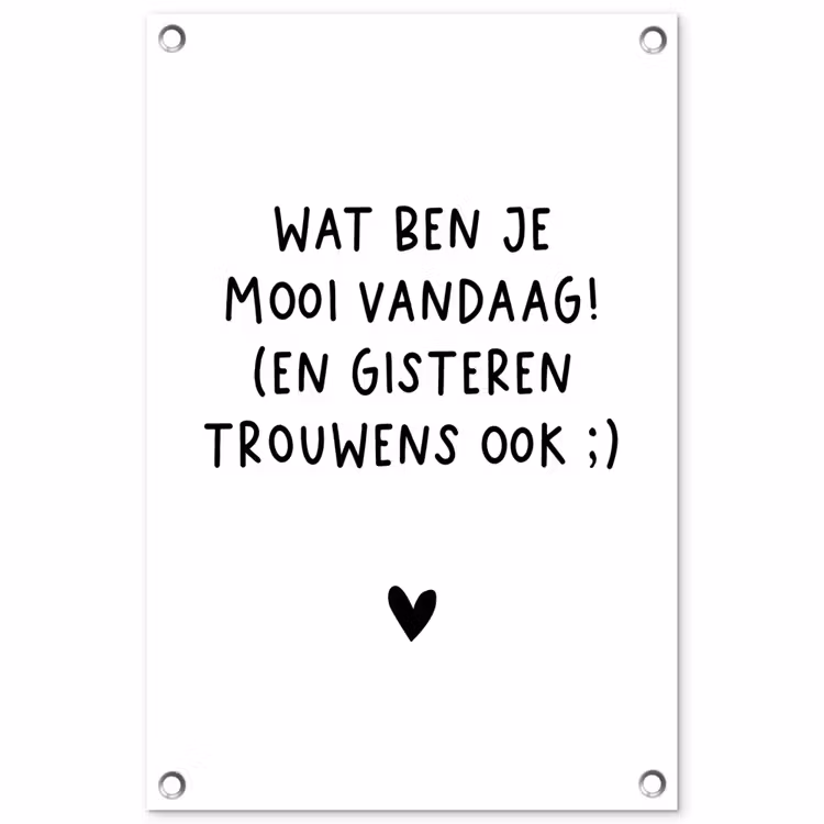 Spreuken - Wat ben je mooi vandaag - Quotes tuinposter los doek klein -3d