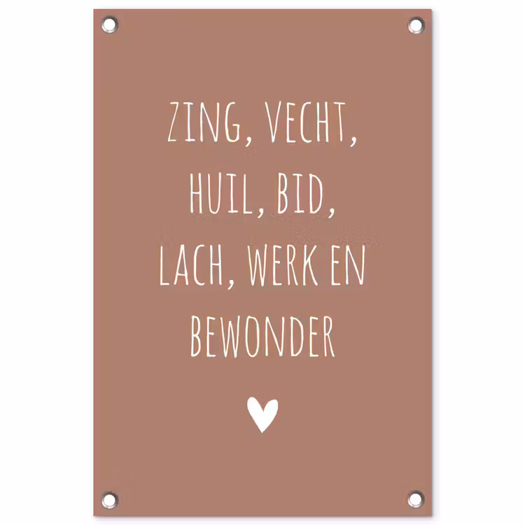 Spreuken - Zing vecht huil bid lach werk en bewonder - Quotes - Ramses Shaffy tuinposter los doek klein -3d