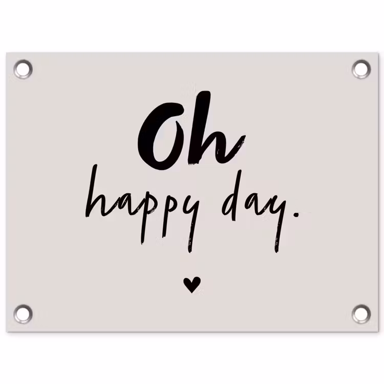 Tekst - Oh happy day - Quotes - Blij tuinposter los doek klein -3d