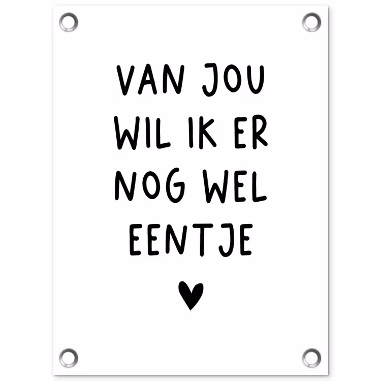 Van jou wil ik er nog wel eentje - Quotes - Spreuken tuinposter los doek klein -3d