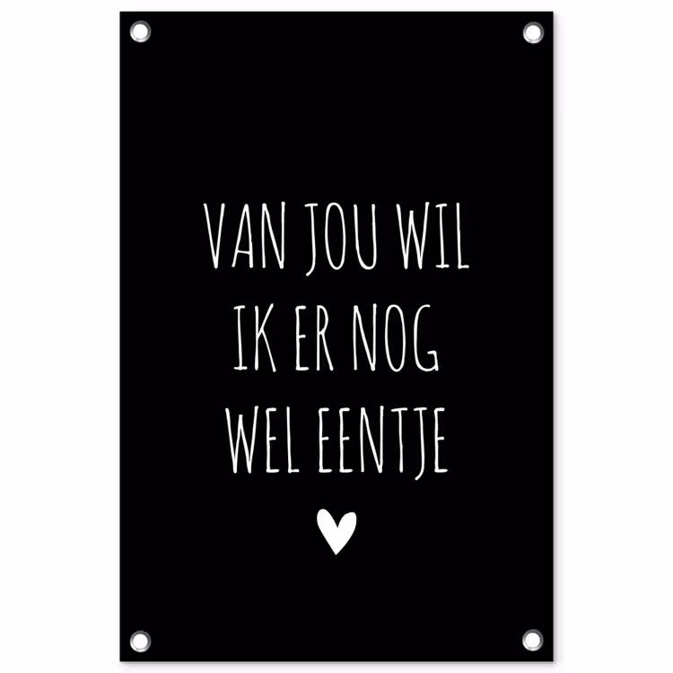 Van jou wil ik er nog wel eentje - Quotes - Spreuken tuinposter los doek klein -3d
