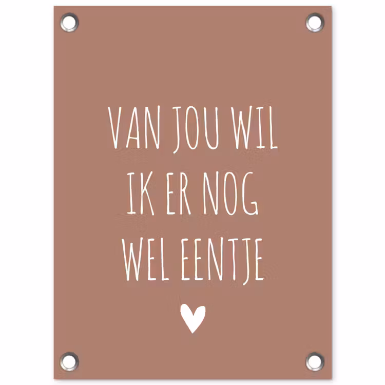 Van jou wil ik er nog wel eentje - Spreuken - Quotes tuinposter los doek klein -3d