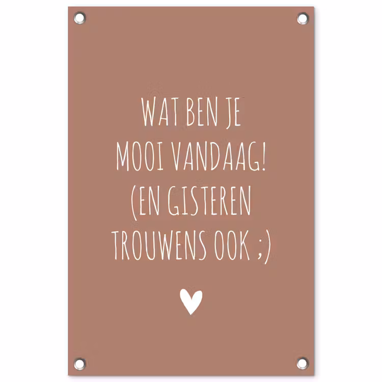 Wat ben je mooi vandaag - Quotes - Spreuken tuinposter los doek klein -3d