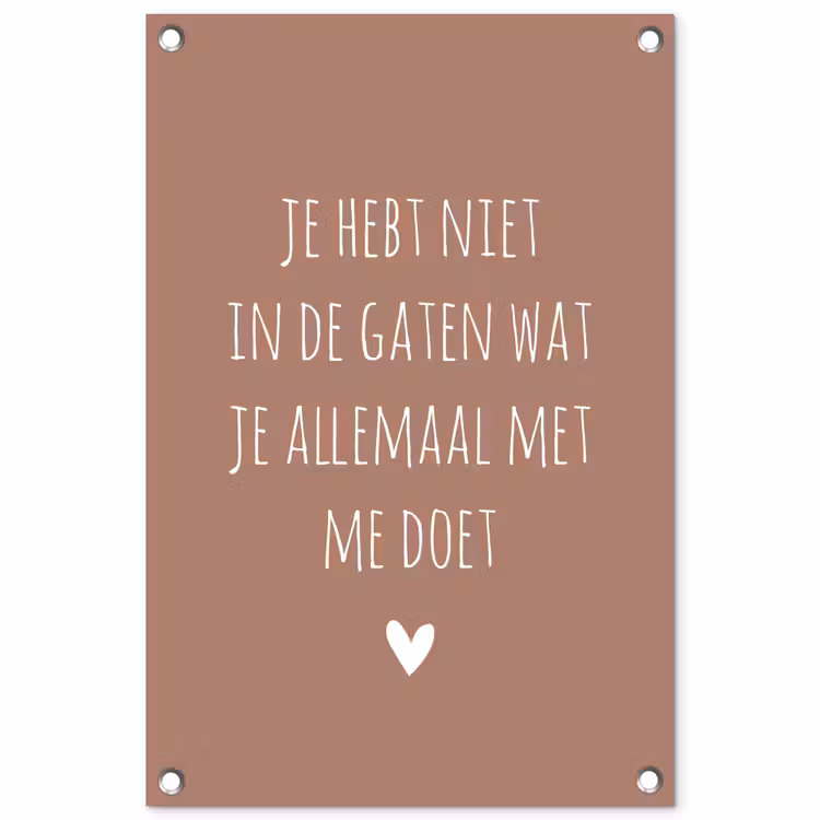 Wat je allemaal met me doet - Spreuken - Quotes tuinposter los doek klein -3d